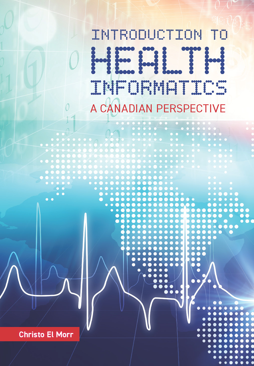 Cover for the Introduction to Health Informatics book. It shows the heart beat signal on top of the American continent drawn as pixels